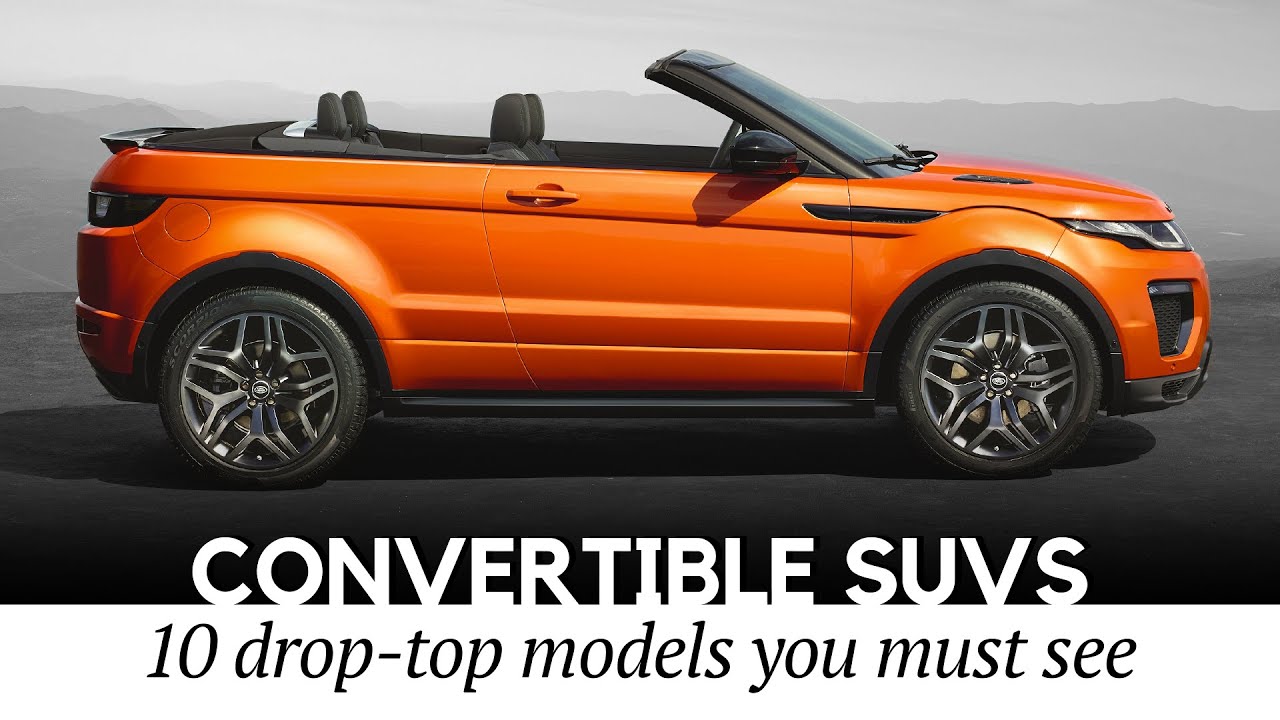 Top 10 Convertible SUVs of Today Roofless Designs Without Losing